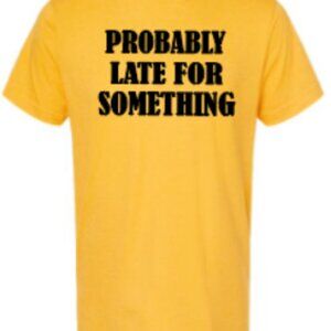 Probably Late For Something